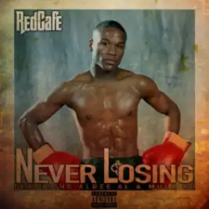 Red Cafe - Never Losing Ft. Mula Ru & Allbee Al